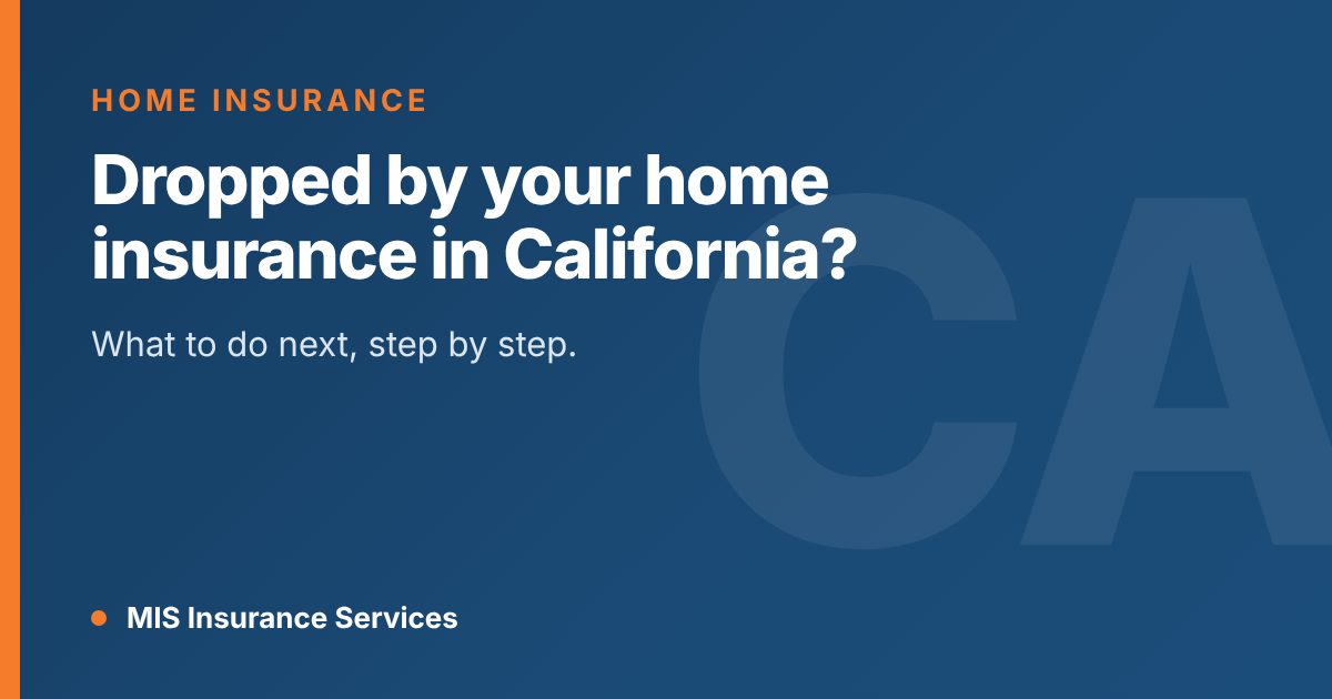 Dropped by Your Home Insurance in California? What to Do Next