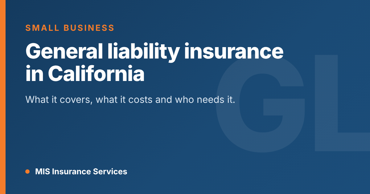General Liability Insurance in California: What It Covers, What It Costs and Who Needs It