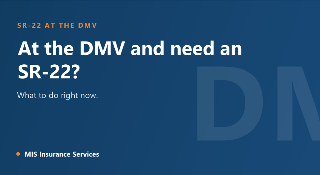 Title card: at the DMV and need an SR-22, what to do right now, from MIS Insurance Services