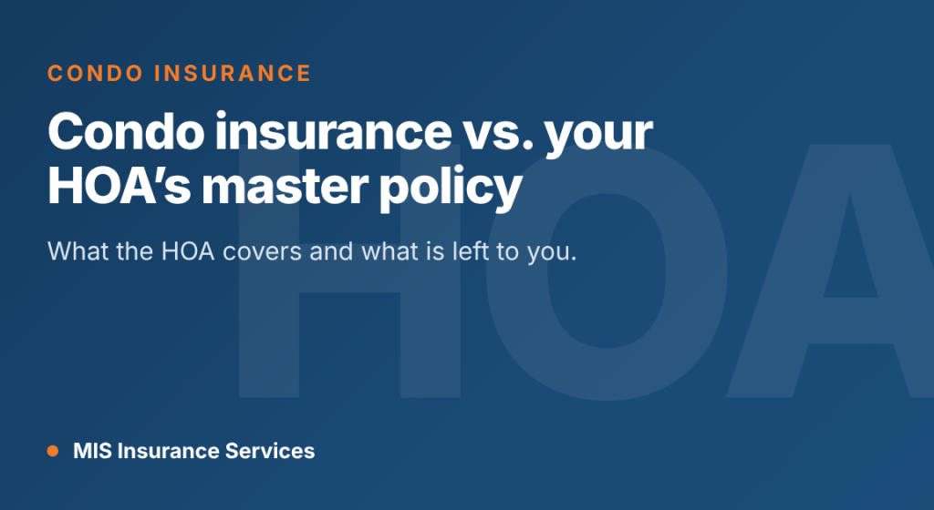 Condo Insurance vs. Your HOA’s Master Policy: What California Owners Need