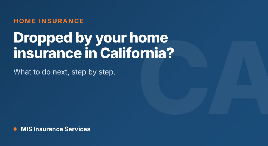 Dropped by Your Home Insurance in California? What to Do Next